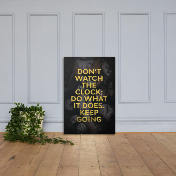 Canvas – 24 x 36“ – Dont Watch The Clock - Image 3